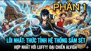 Sắp Chết Đói Trên Biển , Ai Ngờ Kích Hoạt Hệ Thống Nhận Ngay Trái Sấm Sét Cực Phẩm Và Gặp Luffy !