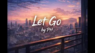 PH - Let Go (Official Video)