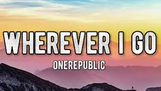 OneRepublic - Wherever I Go (Lyrics)