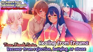 Healing from Trauma   Recover from rejection bullying or abuse  Transgender Female   Subliminal Hypn