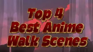 ✨Top 4 Best Anime Walk Scenes 🔥🦾💯