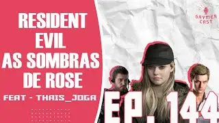 GaymerCast #144 - REVIEW da DLC Resident Evil - As Sombras de Rose feat @ThaisJOGA