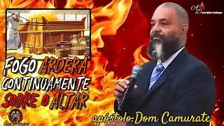 O fogo arderá continuamente sobre o altar. apóstolo Dom Camurate mensagem: tirando as cinzas