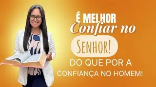 Salmos 118 É melhor confiar no SENHOR do que pôr a confiança no homem.
