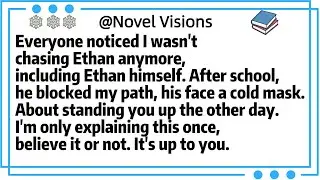 Everyone noticed I wasn't chasing Ethan anymore,including Ethan himself. After school,he blocked my