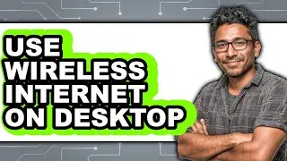 How to Use Wireless Internet on Desktop - Full Guide