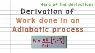 Derivation of expression for work done in an adiabatic process &bull; HERO OF THE DERIVATIONS.