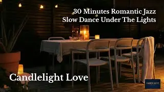 30 Minutes Romantic Jazz | Candlelight Love 🍷 [Slow Dance Under the Lights]