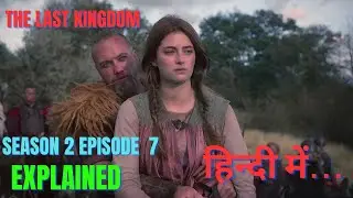 THE LAST KINGDOM SEASON 2 EPISODE 7 !!EXPLAINED IN HINDI !!NETFLIX