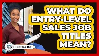 What Do Entry-level Sales Job Titles Mean? - Find Sales Jobs