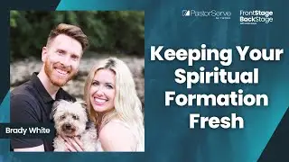 Keeping Your Spiritual Formation Fresh - Brady White - 161 - FrontStage BackStage with Jason Daye