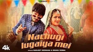 Nachugi Lugaiya Mei - Song | Official Video | Harjeet Deewana, Swara Verma | New Haryanvi Song 2026