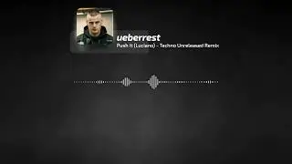 ueberrest - Push It (Luciano) - Techno Unreleased Remix