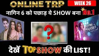ONLINE TRP| WEEK 26: Not Naagin , This Show Became No.1!