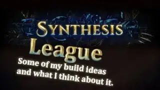 Path of Exile Synthesis League. What I have for Build ideas and what I think about it