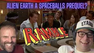 Ramble Radio Ep. 555: What If Alien Earth Is A Prequel To Spaceballs