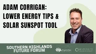 Adam Corrigan on Lower Energy Tips and Solar SunSpot Tool at Southern Highlands Future Forum