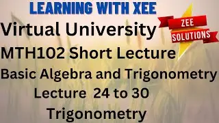 MTH102 Basic Algebra and Trigonometry Short Lecture of 24 to 30 Virtual University of Pakistan