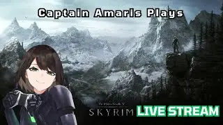 Captain Amaris Plays Skyrim For The First Time Since 2011