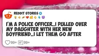I'M A POLICE OFFICER. I PULLED OVER MY DAUGHTER WITH HER NEW BOYFRIEND. I LET THEM GO #reddit