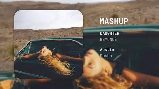 @beyonce &bull; @dashamusicofficial | DAUGHTER &bull; Austin #MASHUP by @JulianMaea