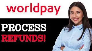Best Practices For WorldPay Refund Process (2025)