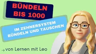 Zahlen bis 1000 b&uuml;ndeln und tauschen / Lernen mit Leo / Stellenwertsystem einfach erkl&auml;rt