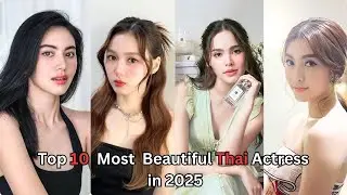 Top 10 Most Beautiful Thai Actress in 2025