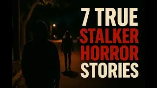 7 TRUE Stalker Horror Stories 👤😱 | &ldquo;They Knew My Routine Better Than I Did&rdquo;