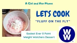 LET'S COOK: Easiest Ever 0 POINT WEIGHT WATCHERS DESSERT | FLUFF ON THE FLY | My Weight Loss Journey