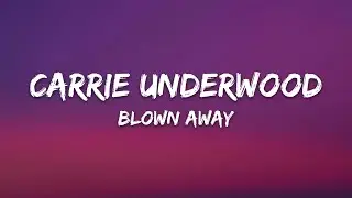 Carrie Underwood - Blown Away (Lyrics)