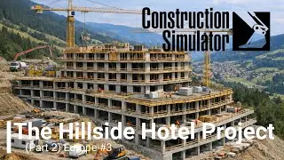 The Hillside Hotel Project (Part 2) - Europe #3 | Construction Simulator