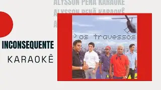 Karaokê - Os Travessos - Inconsequente