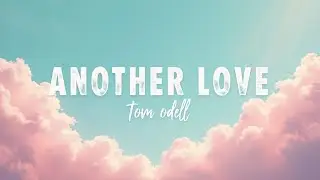 4 Another Love &ndash; Tom Odell (Lyrics) | When Heartbreak Speaks
