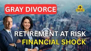 Gray Divorce in the US (50+): Retirement & Financial Challenges You Can’t Ignore