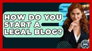 How Do You Start A Legal Blog? - Law School Prep Hub