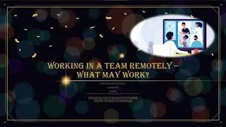 Working In A Team Remotely - What May Work ?