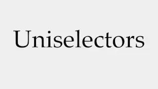 How to Pronounce Uniselectors