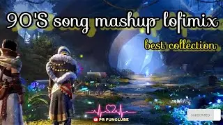 90's  song mashup lofimix | best collection of love song | PR FUNCLUBE #lofi #mashup #lofimix #viral