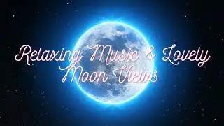 RELAXING MUSIC AND LOVELY MOON VIEWS