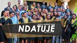 NDATUJE by Ahava Worship Team (Official Audio 2018)