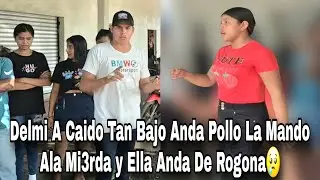 Pollo Mando Ala Mi3rda A Delmi|Ella Anda De Rogona Detras De Mi Yo Amo A Mi Mujer Le Dice🥺