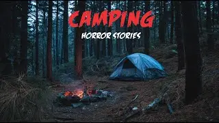6 True Camping Horror Stories - Something Stayed Outside My Tent All Night