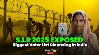 S.I.R 2025 EXPOSED | Biggest Voter List Cleansing In India| S.I.R 2.0