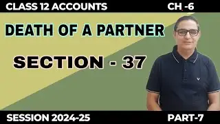 DEATH OF A PARTNER- Section-37 Class 12 Accounts Part-7 Session 2024-25