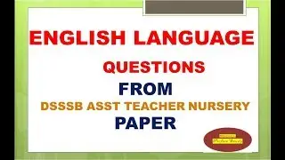 DSSSB Asstt Teacher (NTT) Exam में पूछे गए ENGLISH LANGUAGE के प्रश्न (WITH COMPLETE SOLUTION)