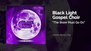 Black Light Gospel Choir - The Show Must Go On