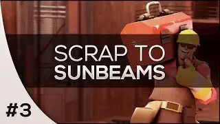 UNBOXING CRATES - Scrap To Sunbeams #03 (Team Fortress 2)