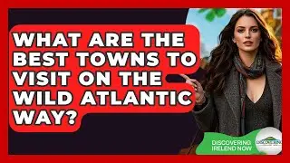 What Are The Best Towns To Visit On The Wild Atlantic Way? - Discovering Ireland Now