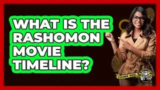 What Is The Rashomon Movie Timeline?